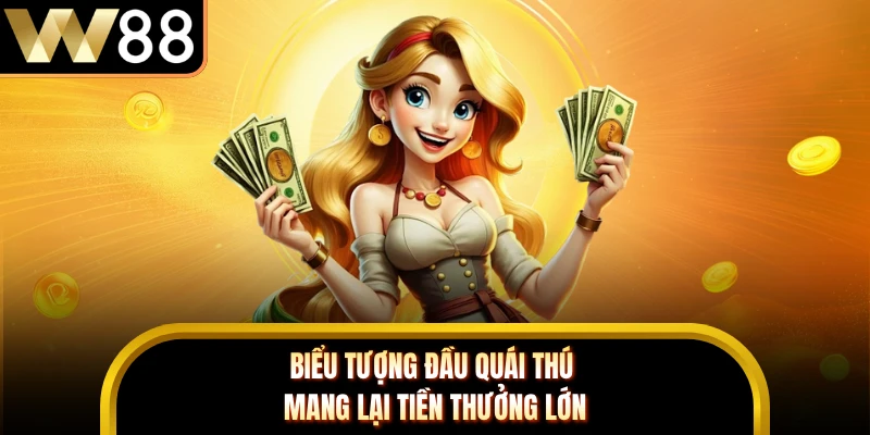 Biểu tượng đầu quái thú mang lại tiền thưởng lớn
