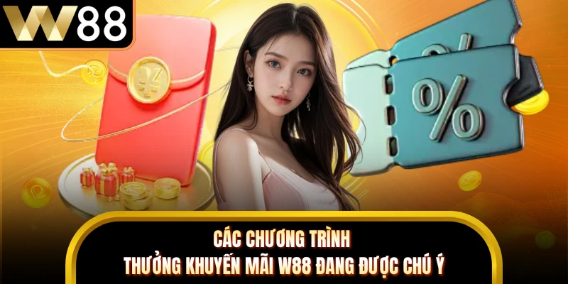 Các chương trình thưởng khuyến mãi W88 đang được chú ý